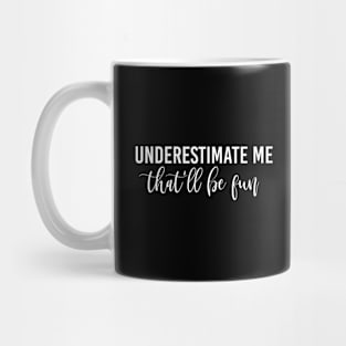 Funny Quote Gift Underestimate Me That'll Be Fun Mug